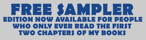Free Sampler. Edition now available for people who only ever read the first two chapters of my books